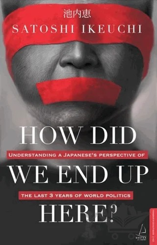 How Did We End Up Here? – Satoshi Ikeuchi – Destek Yayınları kitap kapağı