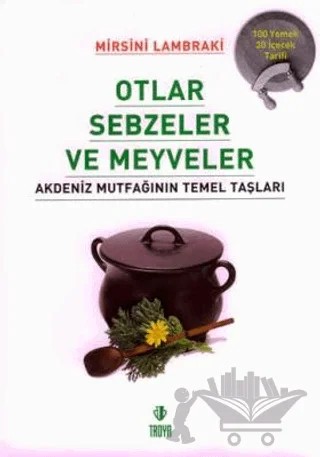 Otlar Sebzeler Meyveler Akdeniz Mutfağının Temel Taşları – Kolektif – Troya Yayınları kitap kapağı