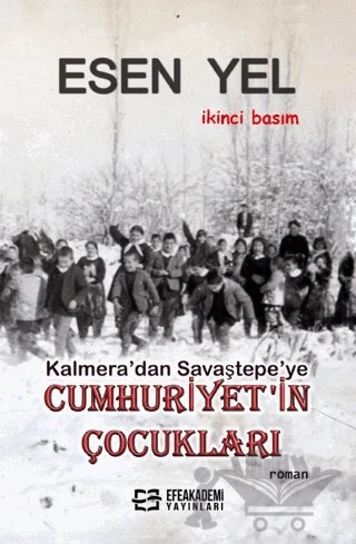 Kalmera’dan Savaştepe’ye Cumhuriyet'in Çocukları – Esen Yel – Efe Akademi Yayınları kitap kapağı