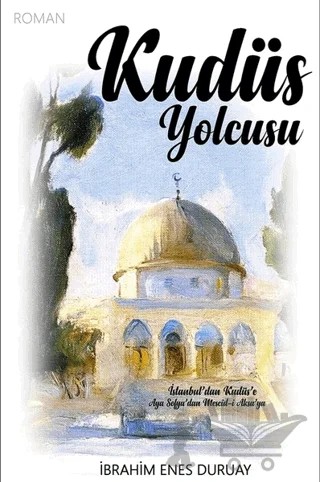 Kudüs Yolcusu – İbrahim Enes Duruay – Uyanış Yayınevi kitap kapağı