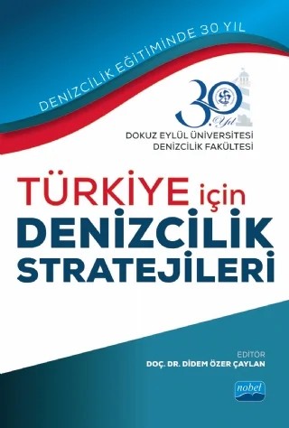 Türkiye İçin Denizcilik Stratejileri – A. Güldem Cerit, Abdullah Açık, Ali Cemal Töz, Barış Kuleyin, Bayram Bilge Sağlam, Burak Köseoğlu, Burak Kundakçı, Burhan Kayıran, Cansu Yıldırım, Cenk Şakar, Coşkan Sevgili, Çimen Karataş Çetin, Didem Özer Çaylan, Durmuş Ali Deveci, Duygu Şahan, Egemen Ertürk, Ender Asyalı, Erdem Kan, Ersin Fırat A – Nobel Akademik Yayıncılık kitap kapağı