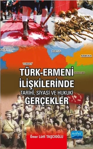 Türk-Ermeni İlişkilerinde Tarihi, Siyasi ve Hukuki Gerçekler – Ömer Lütfi Taşcıoğlu – Nobel Akademik Yayıncılık kitap kapağı