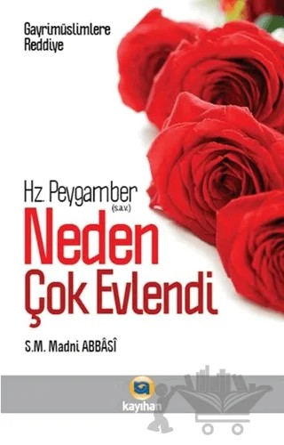 Gayr-i Müslimlere Reddiye : Hz. Peygamber Neden Çok Evlendi? – Madni Abbasi – Kayıhan Yayınları kitap kapağı