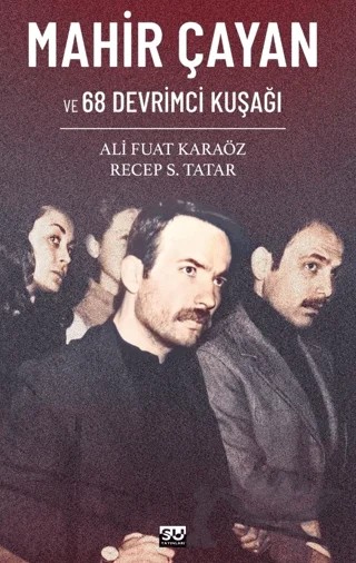 Mahir Çayan ve 68 Devrimci Kuşağı – Ali Fuat Karaöz, Recep S. Tatar – Su Yayınevi kitap kapağı