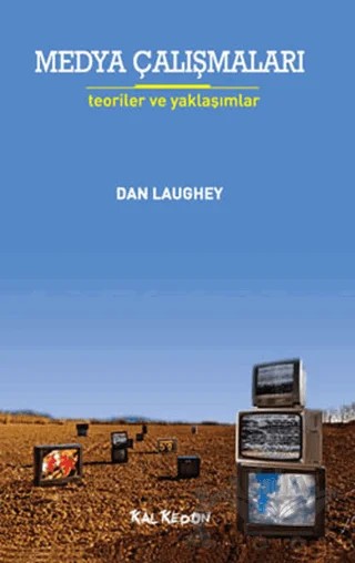 Medya Çalışmaları - Teoriler ve Yaklaşımlar – Dan Laughey – Kalkedon Yayıncılık kitap kapağı