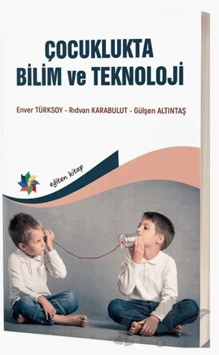Çocuklukta Bilim ve Teknoloji – Enver Türksoy, Rıdvan Karabulut, Gülşen Altıntaş – Eğiten Kitap kitap kapağı