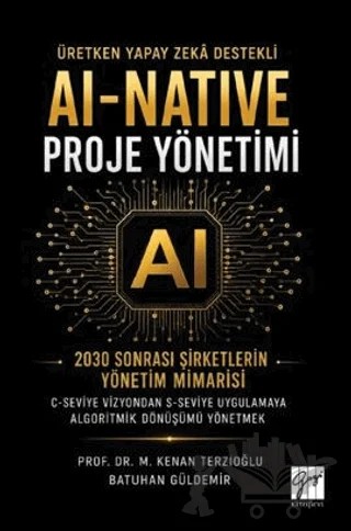 Üretken Yapay Zekâ Destekli AI-Native Proje Yönetimi – M. Kenan Terzioğlu, Batuhan Güldemir – Gazi Kitabevi kitap kapağı