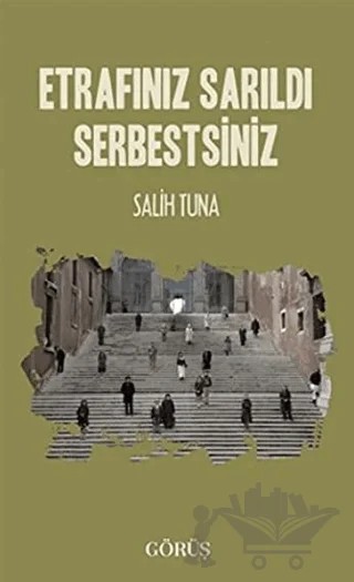 Etrafınız Sarıldı Serbestsiniz – Salih Tuna – Görüş Yayınları kitap kapağı