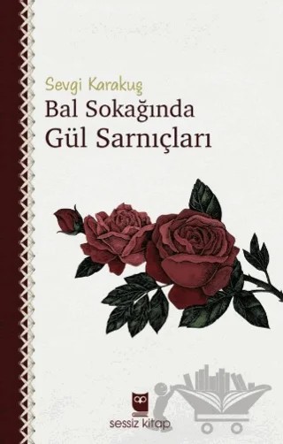 Bal Sokağında Gül Sarnıçları – Sevgi Karakuş – Sessiz Kitap kitap kapağı