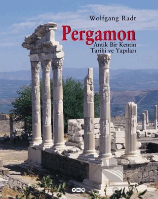 Pergamon Antik Bir Kentin Tarihi ve Yapıları – Wolfgang Radt – Yapı Kredi Yayınları kitap kapağı