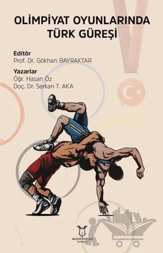 Olimpiyat Oyunlarında Türk Güreşi – Hasan Öz, Serkan T. Aka – Akademisyen Kitabevi kitap kapağı