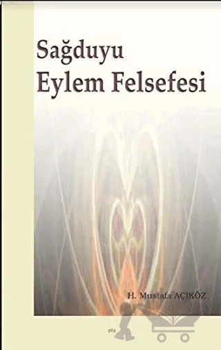Sağduyu Eylem Felsefesi – Hacı Mustafa Açıköz – Elis Yayınları kitap kapağı