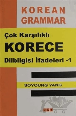 Çok Karşılıklı Korece Dilbilgisi İfadeleri - 1 – Soyoung Yang – YAY - Yeni Anadolu Yayınları kitap kapağı