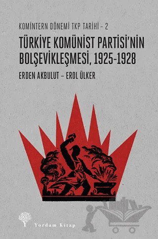 Türkiye Komünist Partisi’nin Bolşevikleşmesi, 1925-1928 – Erden Akbulut, Erol Ülker – Yordam Kitap kitap kapağı