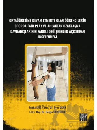 Ortaöğretime Devam Etmekte Olan Öğrencilerin Sporda Fair Play ve Ahlaktan Uzaklaşma Davranışlarının Farklı Değişkenler Açısından İncelenmesi – Tuğba Eriş, İlyas OKAN – Gazi Kitabevi kitap kapağı
