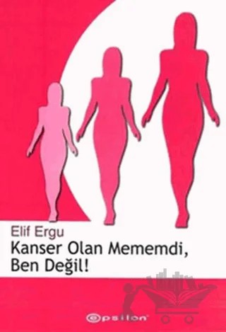 Kanser Olan Mememdi, Ben Değil! – Elif Ergu – Epsilon Yayınevi kitap kapağı