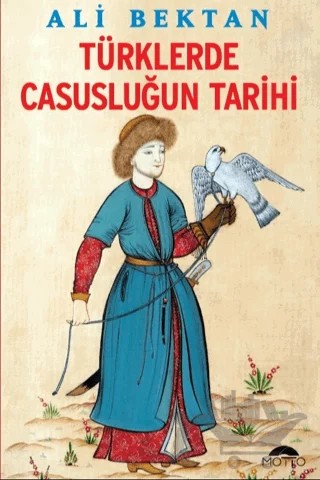 Türklerde Casusluğun Tarihi – Ali Bektan – Motto Yayınları kitap kapağı