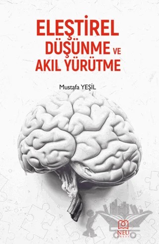 Eleştirel Düşünme ve Akıl Yürütme – Mustafa Yeşil – Necmettin Erbakan Üniversitesi Yayınları kitap kapağı