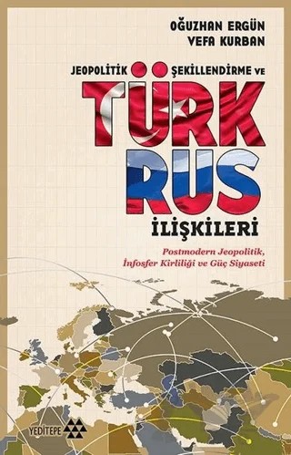Jeopolitik Şekillendirme ve Türk Rus İlişkileri – Oğuzhan Ergün, Vefa Kurban – Yeditepe Yayınevi kitap kapağı