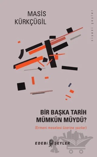 Bir Başka Tarih Mümkün Müydü? – Masis Kürkçügil – Edebi Şeyler kitap kapağı