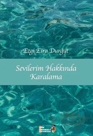 Sevilerim Hakkında Karalama – Ezgi Esra Durğut – Şiir Antoloji Yayınları kitap kapağı