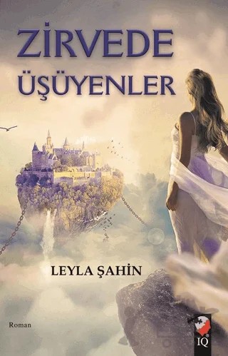 Zirvede Üşüyenler – Leyla Şahin – IQ Kültür Sanat Yayıncılık kitap kapağı