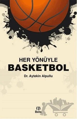 Her Yönüyle Basketbol – Aytekin Alpullu – Beta Yayınevi kitap kapağı
