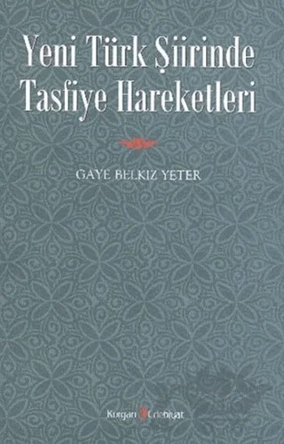 Yeni Türk Şiirinde Tasfiye Hareketleri – Gaye Belkız Yeter – Kurgan Edebiyat kitap kapağı