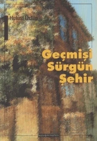 Geçmişi Sürgün Şehir – Hulusi Üstün – Ayışığı Kitapları kitap kapağı