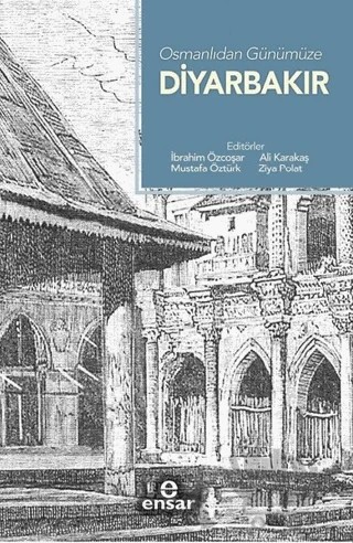 Osmanlıdan Günümüze Diyarbakır – Kolektif – Ensar Neşriyat kitap kapağı