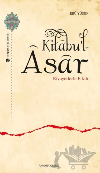 Kitabu’l-Asar - Rivayetlerle Fıkıh – Ebu Yusuf – Ankara Okulu Yayınları kitap kapağı