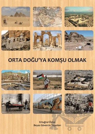 Orta Doğu’ya Komşu Olmak – Ertuğrul Öztaş – Beyaz Güvercin Yayınları kitap kapağı