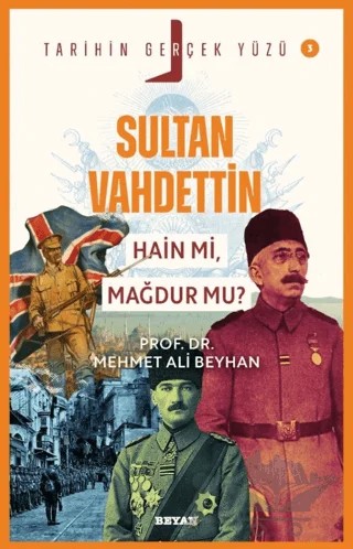 Sultan Vahdettin; Hain mi, Mağdur mu? – Mehmet Ali Beyhan – Beyan Yayınları kitap kapağı