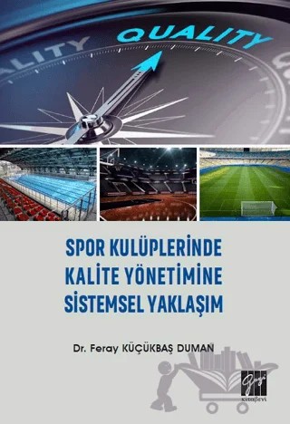 Spor Kulüplerinde Kalite Yönetimine Sistemsel Yaklaşım – Feray Küçükbaş Duman – Gazi Kitabevi kitap kapağı