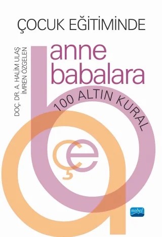 Çocuk Eğitiminde Anne Babalara 100 Altın Kuralı – A. Halim Ulaş, İmren Özgelen – Nobel Akademik Yayıncılık kitap kapağı