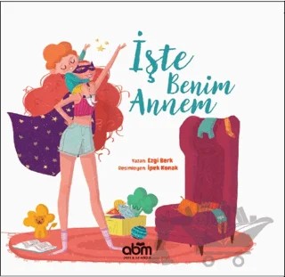 İşte Benim Annem – Ezgi Berk – Abm Yayınevi kitap kapağı