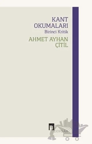 Kant Okumaları - Birinci Kritik – Ahmet Ayhan Çitil – Dergah Yayınları kitap kapağı
