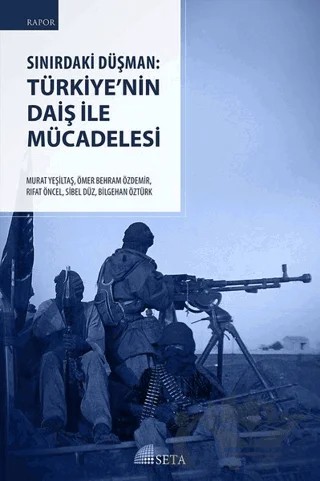 Sınırdaki Düşman: Türkiye’nin DAİŞ İle Mücadelesi – Bilgehan Öztürk, Murat Yeşiltaş, Ömer Behram Özdemir, Rıfat Öncel, Sibel Düz – Seta Yayınları kitap kapağı