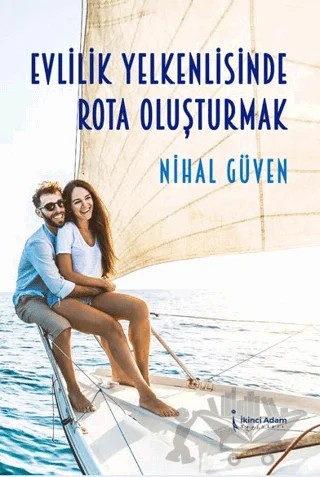 Evlilik Yelkenlisinde Rota Oluşturmak – Nihal Güven – İkinci Adam Yayınları kitap kapağı