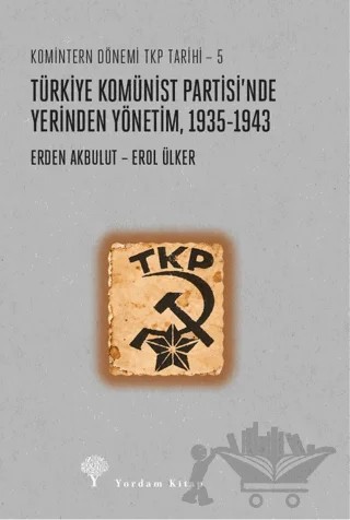 Türkiye Komünist Partisi’nde Yerinden Yönetim, 1935-1943 – Erden Akbulut, Erol Ülker – Yordam Kitap kitap kapağı