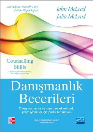 DANIŞMANLIK BECERİLERİ - Danışmanlar ve Yardım Mesleklerindeki Profesyoneller İçin Pratik Bir Klavuz - COUNSELLING SKILLS - A Practical Guide for Counsellors and Helping Professionals – John Mcleod, Julia Mcleod, McGraw-Hill – Nobel Akademik Yayıncılık kitap kapağı