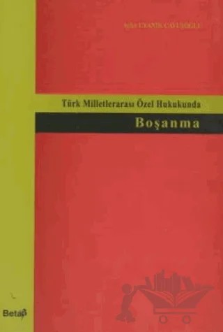 Türk Milletlerarası Özek Hukukunda Boşanma – Ayfer Uyanık Çavuşoğlu – Beta Yayınevi kitap kapağı