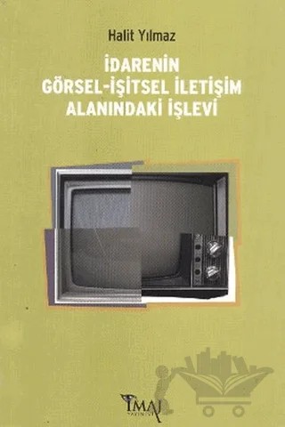 İdarenin Görsel-İşitsel İletişim Alanındaki İşlevi – Halit Yılmaz – İmaj Yayıncılık kitap kapağı