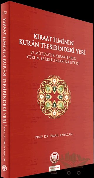 Kıraat İlminin Kur’an Tefsirindeki Yeri ve Mütevatir Kıraatların Yorum Farklılıklarına Etkisi – İsmail Karaçam – Marmara Üniversitesi İlahiyat Fakültesi Vakfı kitap kapağı