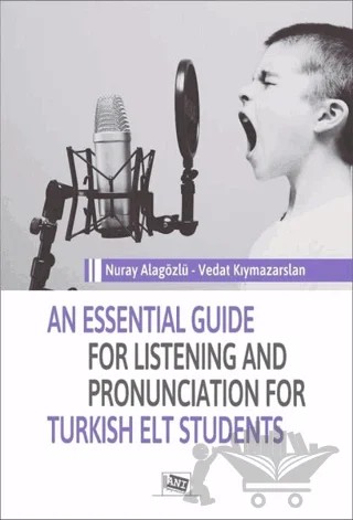 An Essential Guide For Listening And Pronunciation For Turkish Elt Students – Nuray Alagözlü, Vedat Kıymazarslan – Anı Yayıncılık kitap kapağı