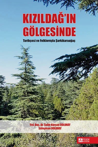 Kızıldağın Gölgesinde Tarihçesi ve Folkloruyla Şarkikaraağaç – Salih Kürşad Dolunay, Süleyman Dolunay – Pegem Akademi Yayıncılık kitap kapağı