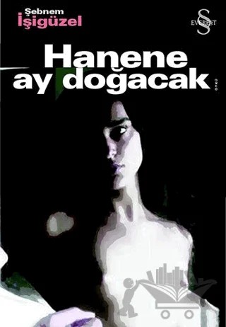 Hanene Ay Doğacak – Şebnem İşigüzel – Everest Yayınları kitap kapağı