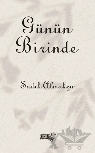 Günün Birinde – Sadık Almakça – Sınırsız Kitap kitap kapağı