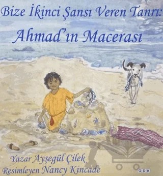 Bize İkinci Şansı Veren Tanrı: Ahmad'ın Macerası – Ayşegül Çilek – GDK Yayınları kitap kapağı