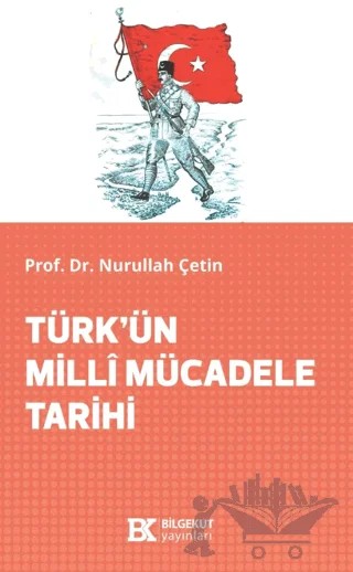 Türk’ün Millî Mücadele Tarihi – Nurullah Çetin – Bilgekut Yayınları kitap kapağı